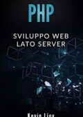 Kevin Lioy - PHP: Sviluppo Web Lato Server (Programmazione Web Vol. 2) (2019)