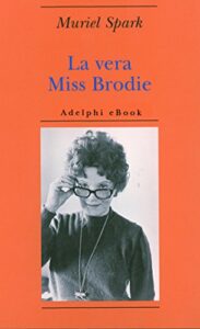 Muriel Spark – La vera Miss Brodie (2013)