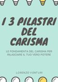 img Lorenzo Venturi - I 3 Pilastri del Carisma: Le Fondamenta del Carisma per Rilasciare il tuo Ver