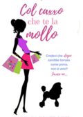 Barbara Bluerosye  - Sweet Disaster Series Vol. 2. Col caxxo che te la mollo (2018)