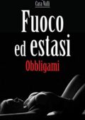 Cara Valli - Fuoco ed estasi Vol. 1. Obbligami (2020)