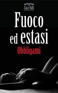 Cara Valli – Fuoco ed estasi Vol. 1. Obbligami (2020)