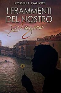 Rossella Gallotti – I Frammenti Del Nostro Sogno: Il Prequel di Lo Scrigno di Sam (2018)
