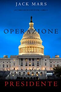 Jack Mars –  Luke Stone Vol. 5. Operazione Presidente (2019)