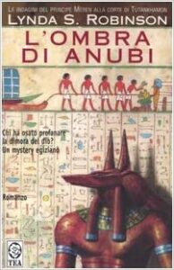 Lynda S. Robinson – Le indagini del principe Meren alla corte di Tutankhamon Vol. 1. L’ombra di Anubi (2005)