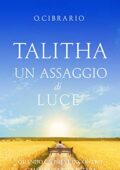 img O. Cibrario - Talitha un assaggio di luce: quando un breve incontro cambia una vita intera(2018