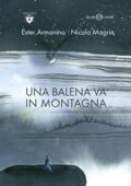Ester Armanino, Nicola Magrin - Una balena va in montagna (2019)