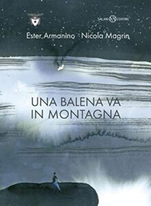 Ester Armanino, Nicola Magrin – Una balena va in montagna (2019)