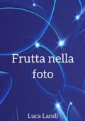img Luca Landi - Frutta nella foto (2019)