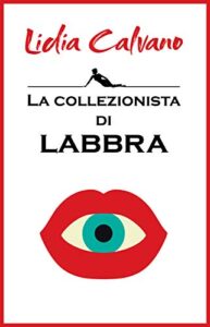 Lidia Calvano – La collezionista di labbra (2017)