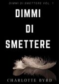 Charlotte Byrd - Dimmi di smettere Vol. 1 (2019)