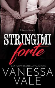 Vanessa Vale – Bridgewater County Vol. 4. Stringimi forte (2020)