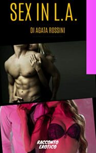 Agata Rossini – Sex in L.A. (2019)