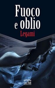 Cara Valli – Fuoco e oblio Vol. 6. Legami (2020)
