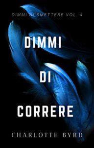 Charlotte Byrd – Dimmi di smettere Vol. 4. Dimmi di Correre (2020)