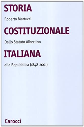 Roberto Martucci  – Storia costituzionale italiana. Dallo Statuto albertino alla Repubblica (1848-2001) PDF