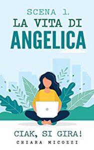 Chiara Micozzi – Scena 1. La vita di Angelica: Ciak, si gira! (2019)