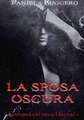 Daniela Ruggero - I Guardiani degli Inferi Vol. 1. La sposa oscura (2015)