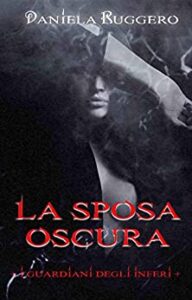 Daniela Ruggero – I Guardiani degli Inferi Vol. 1. La sposa oscura (2015)