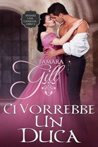 Tamara Gill – Sposare una Canaglia Vol. 2. Ci Vorrebbe un Duca (2020)