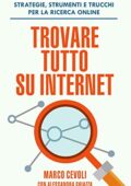 Marco Cevoli - Trovare tutto su internet: Strategie, strumenti e trucchi per la ricerca online (2019)