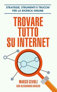 Marco Cevoli – Trovare tutto su internet: Strategie, strumenti e trucchi per la ricerca online (2019)