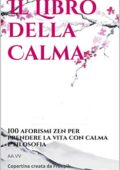 img AA. VV. Il Libro della Calma: 100 aforismi zen per prendere la vita con calma e filosofia (2019