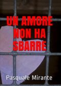 img Pasquale Mirante - Un amore non ha sbarre (2019)