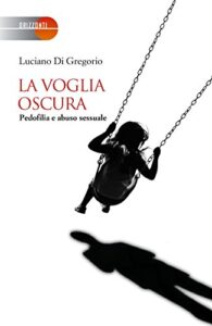 Luciano Di Gregorio – La voglia oscura. Pedofilia e abuso sessuale (2016)