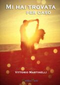 img Vittorio Martinelli - Mi hai trovata per caso (2019)