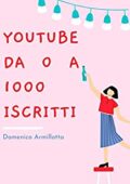 img Domenico Armillotta - Crescere e Guadagnare su Youtube: Da 0 a 1000 iscritti : Guida e segreti 