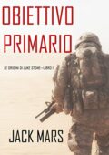 Jack Mars - Le Origini di Luke Stone Libro 1. Obiettivo Primario (2019)