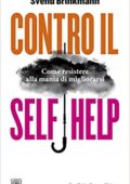 Svend Brinkmann  - Contro il self help. Come resistere alla mania di migliorarsi (2019)