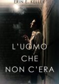 Erin E. Keller - L'uomo che non c'era (2019)