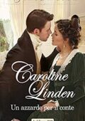 Caroline Linden -Scandali e scommesse Vol. 2. Un azzardo per il conte (2019)