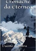 Tea Sanleo - Cronache da Eternea: L'uomo d'Ombra (2019)