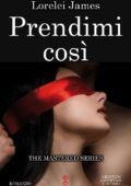 Lorelei James - The Mastered Series Vol. 4. Prendimi così (2019)