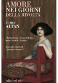 Ahmet Altan - Amore nei giorni della rivolta (2019)