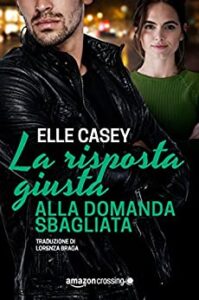 Elle Casey – I ragazzi di Bourbon Street Vol. 3. La risposta giusta alla domanda sbagliata (2018)