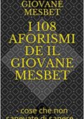 img Giovane Mesbet - I 108 Aforismi de Il Giovane Mesbet. Cose che non sapevate di sapere (2020)
