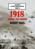 img Ruben Ygua - 1918 Giorno per giorno. La prima guerra mondiale (2020)