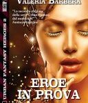 img Valeria Barbera  - Eroe in prova (Urban Fantasy Heroes) (2015)