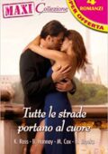 img Kathryn Ross, Maggie Cox, Barbara Hannay, Helen Brooks - Tutte le strade portano al cuore (2012