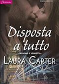 Laura Carter - Passione e vendetta Vol. 1. Disposta a tutto (2018)
