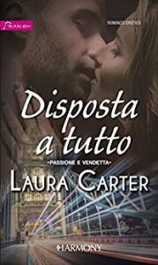 Laura Carter – Passione e vendetta Vol. 1. Disposta a tutto (2018)