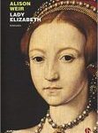 Alison Weir - Lady Elizabeth (2017)