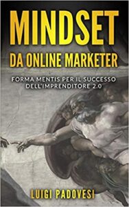 Luigi Padovesi – MINDSET da Online Marketer: Forma Mentis per il Successo dell’Imprenditore 2.0 (Business Mindset)  (2019)