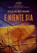 Giulia Beyman - Emma & Kate Vol. 1. E niente sia (2018)