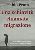 Fabio Prata - Una schiavitù chiamata migrazione (2019)