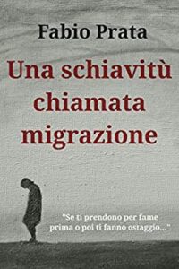 Fabio Prata – Una schiavitù chiamata migrazione (2019)